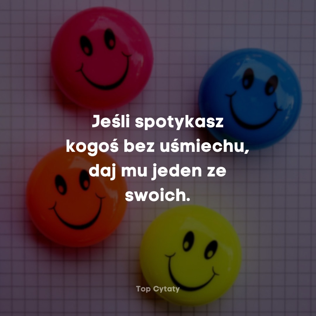 Jeśli spotykasz kogoś bez uśmiechu, daj mu jeden ze swoich. Jacek Pałkiewicz